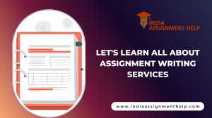 Let's Learn All About Assignment Writing Services